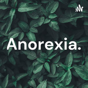 Anorexia.