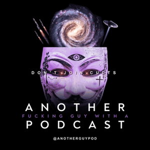 Another Fucking Guy With A Podcast