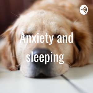 Anxiety and sleeping 