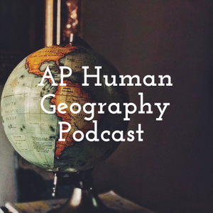 AP Human Geography Podcast 