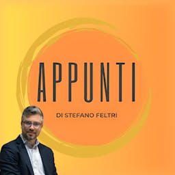 Appunti - Il podcast della newsletter di Stefano Feltri