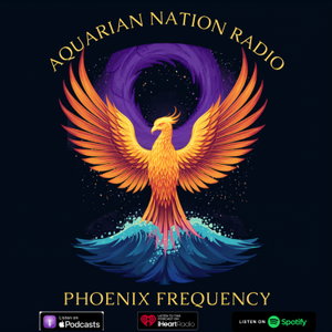 Aquarian Nation Radio: Phoenix Frequency