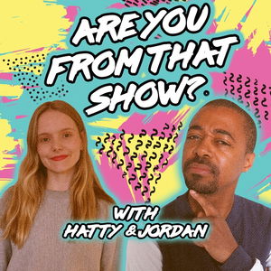 Are you from that show?