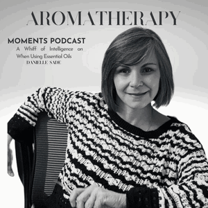 Aromatherapy Moments With Danielle Sade
