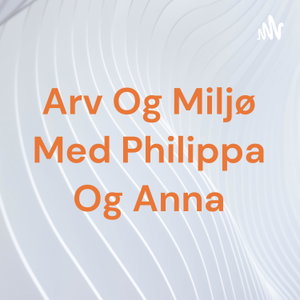 Arv Og Miljø Med Philippa Og Anna