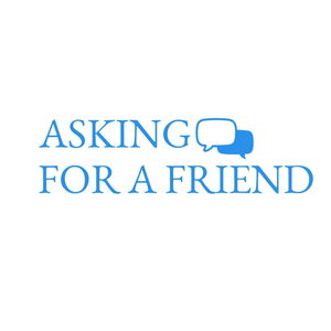 Asking for a Friend
