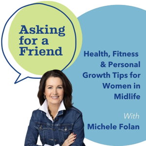 Health, Fitness & Personal Growth Tips for Women in Midlife: Asking for a Friend