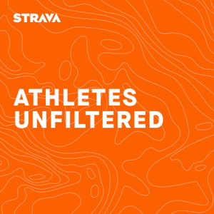 Athletes Unfiltered – Strava Podcast