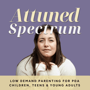 Attuned Spectrum: Low Demand Parenting Support for PDA (Pathological Demand Avoidant) & Neurodivergent Children, Teens and Young Adults