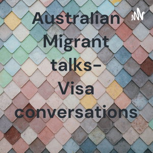 Australian Migrant talks- Visa conversations 