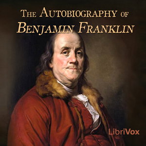 Autobiography of Benjamin Franklin, The by Benjamin Franklin (1706 - 1790)