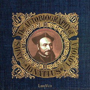 Autobiography of St. Ignatius, The by St. Ignatius Loyola (1491 - 1556)