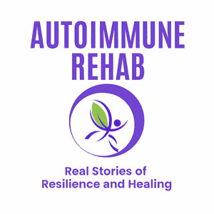 Autoimmune Rehab: Real Stories of Resilience and Healing: How I Healed My Autoimmune Disorder and You Can Too