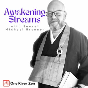 Awakening Streams: The One River Zen Podcast