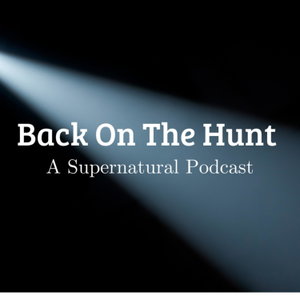 Back On The Hunt - A Supernatural Podcast [will return this fall with new episodes] 