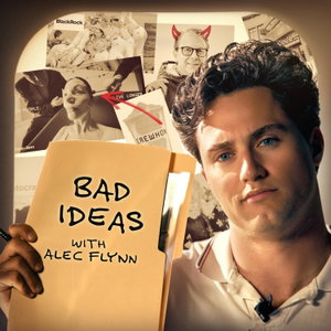 Bad Ideas with Alec Flynn