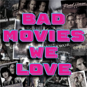 Bad Movies We Love