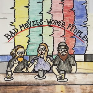 Bad Movies Worse People