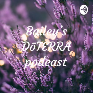 Bailey’s DōTERRA podcast 