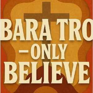 Bara Tro - Only Believe