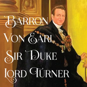Barron Von Earl Sir Duke Lord Turner | Rock-n-Roll Comedy Train wreck