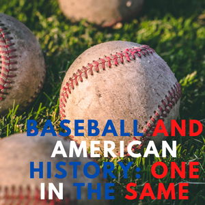 Baseball and American History: One in the Same