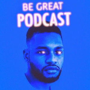Be Great Podcast 