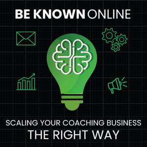 Be Known Online Podcast - Scale Your Coaching Business with Systems, Marketing & Ops