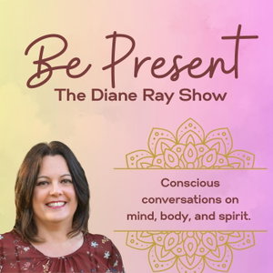Be Present: The Diane Ray Show