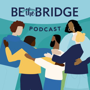 Be the Bridge Podcast