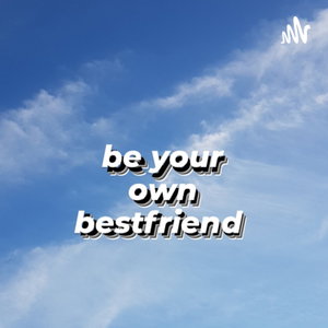 be your own bestfriend 