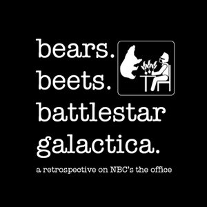 Bears Beets Battlestar Galactica