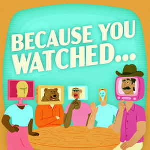 Because You Watched...