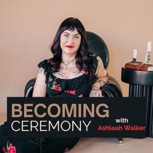 Becoming Ceremony