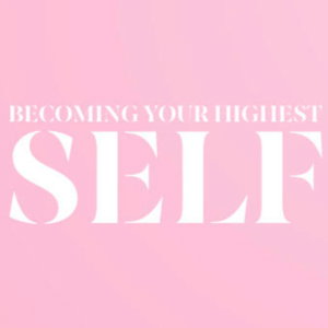Becoming your Highest Self