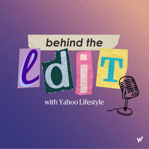 Behind the Edit with Yahoo Lifestyle