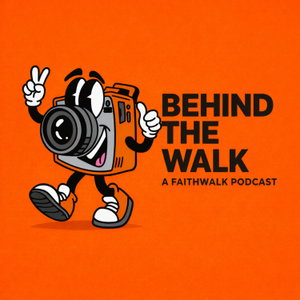 BEHIND THE WALK - A FaithWalk Podcast
