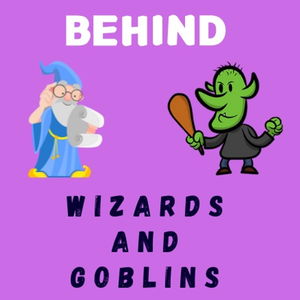 Behind Wizards and Goblins