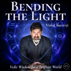 Bending The Light: Vedic Wisdom for a Brighter World