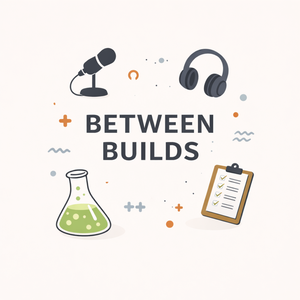 Between Builds