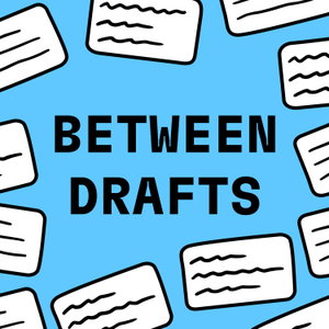 Between Drafts