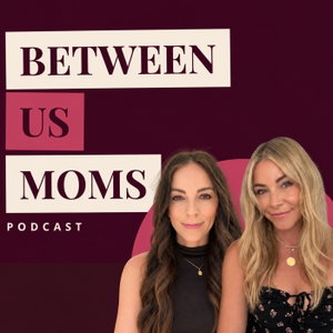 Between Us Moms Podcast
