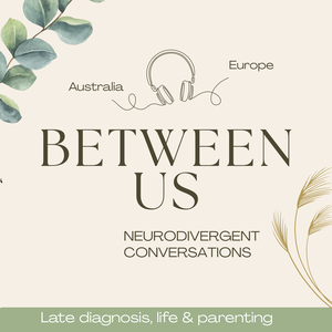 Between Us | Neurodivergent Conversations: ADHD, Autism & AuDHD