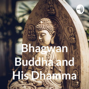 Bhagwan Buddha and His Dhamma