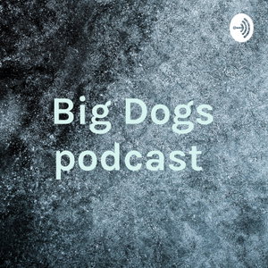 Big Dogs podcast 
