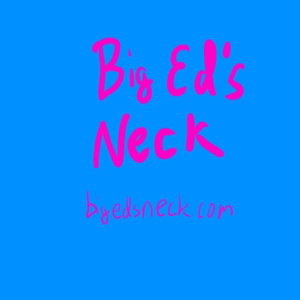 Big Ed’s Neck