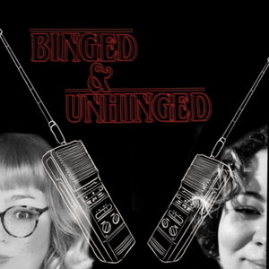 Binged & Unhinged 