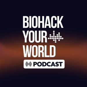 Biohack Your World Podcast