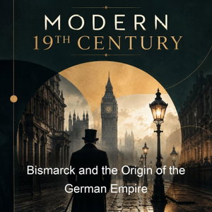 Bismarck and the Origin of the German Empire