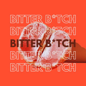 Bitter B*tch 
